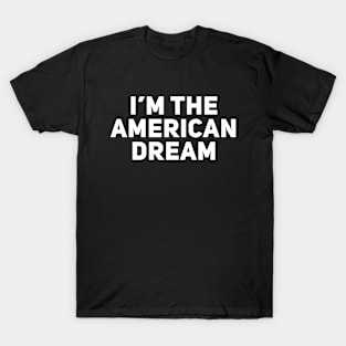 I'm The American Dream T-Shirt